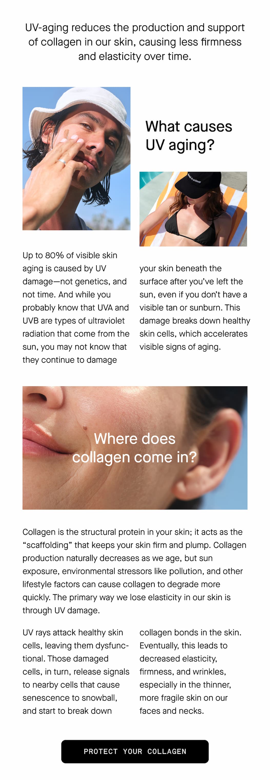 UV-aging reduces the production and support of collagen in our skin, causing less firmness and elasticity over time.