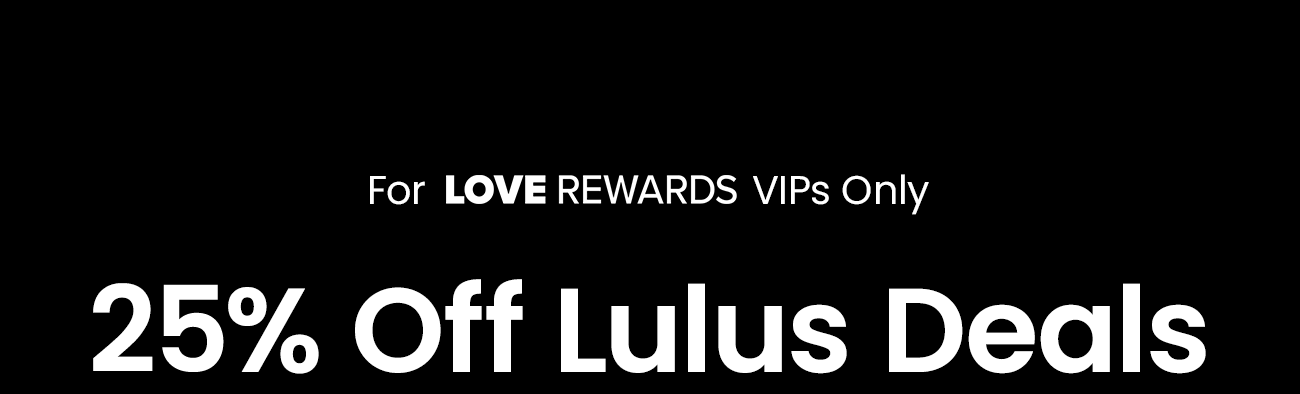 For_LOVE_REWARDS_VIPs_Only_25_Off_Lulus_Deals