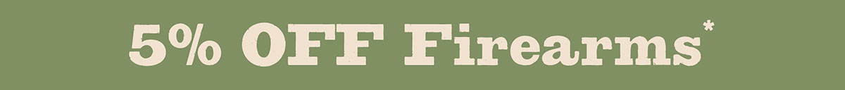 5% OFF Firearms*