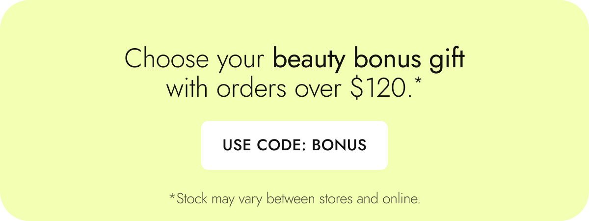 Choose your free beauty bonus with orders over $120*