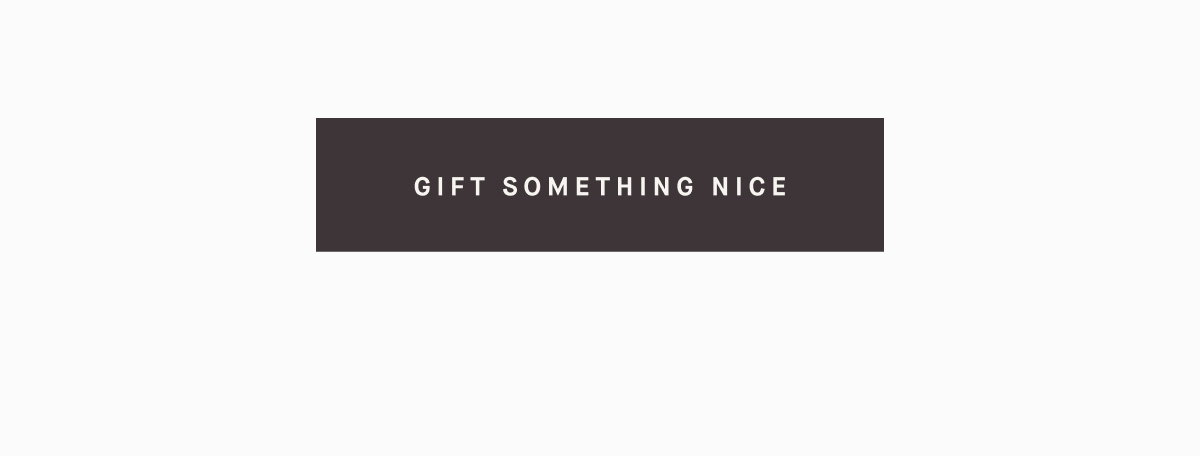 GIFT SOMETHING NICE