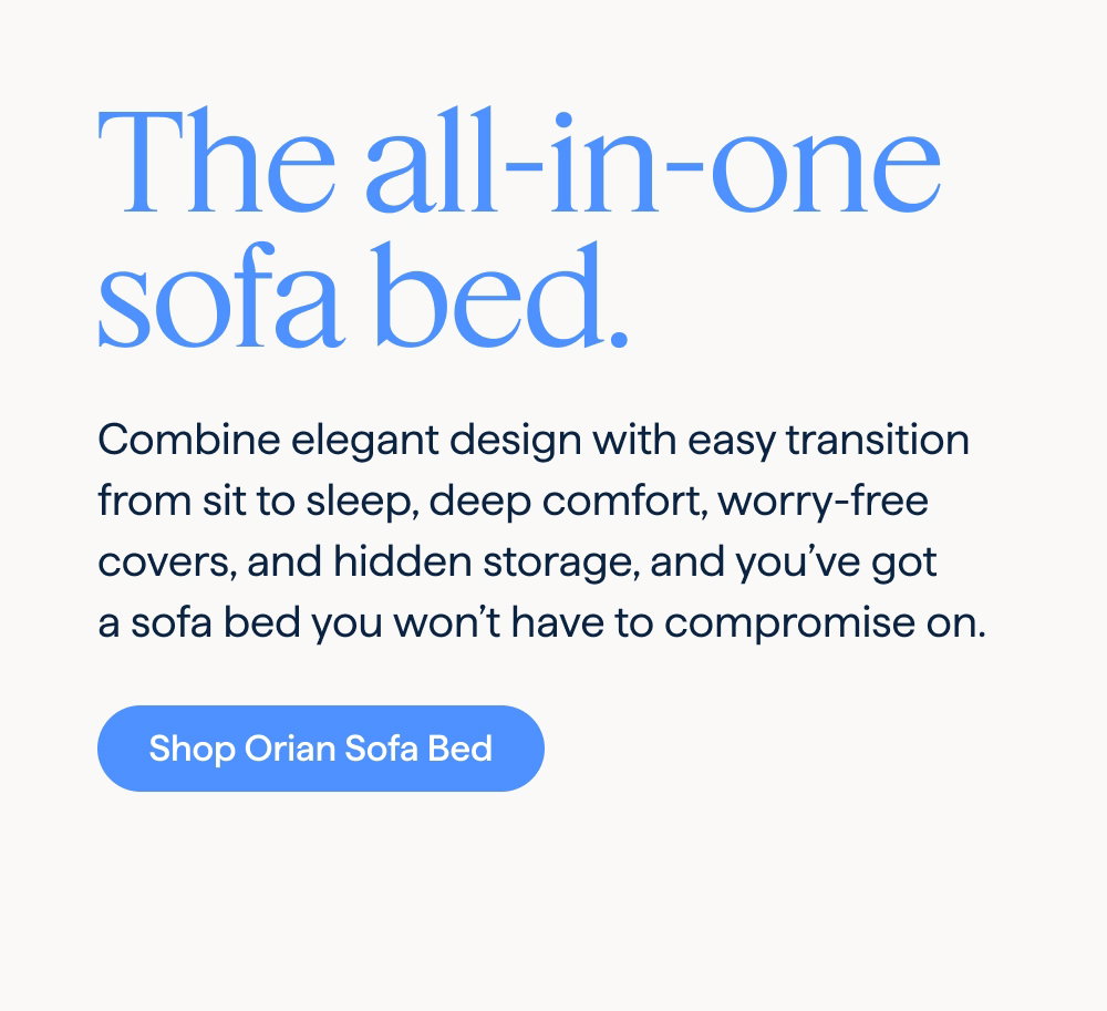 The all-in-one sofa bed. Combine elegant design with easy transition from sit to sleep, deep comfort, worry-free covers, and hidden storage, and you’ve got a sofa bed you won’t have to compromise on. Shop Orian Sofa Bed.