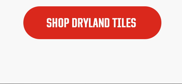 CTA: SHOP DRYLAND TILES 