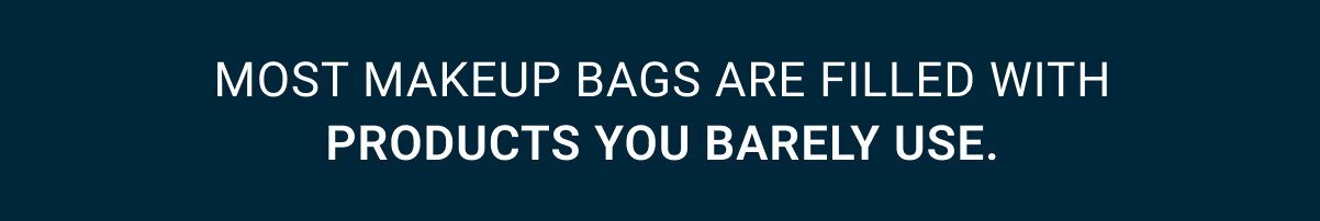 Most makeup bags are filled with products you barely use.
