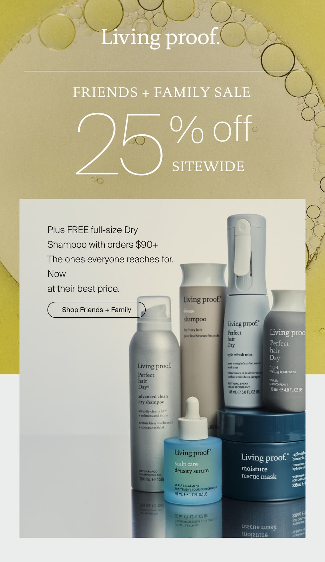 Living Proof | Friends + Family Sale starts now. 25% off + FREE full-size Dry Shampoo with orders $90+ | Shop Early Access