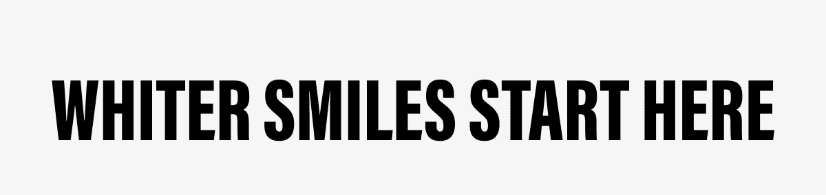 Whiter Smiles Start Here