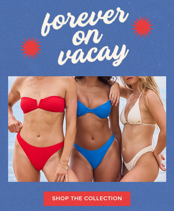 forever on vacay - shop the collection