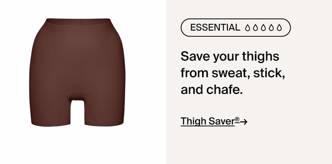 Thigh Saver. Save your thighs from sweat, stick, and chafe.