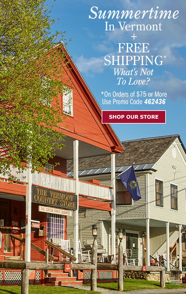 Summertime in Vermont + Free Shipping* What's Not to Love? *Orders of $75 or More - Promo Code 462436. Shop Our Store 