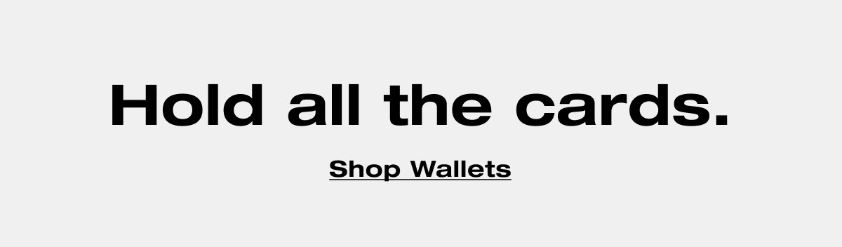 Hold all the cards. Shop Wallets