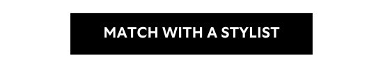 MATCH WITH A STYLIST