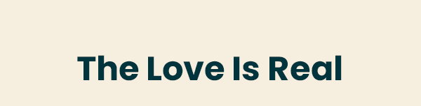 The Love Is Real