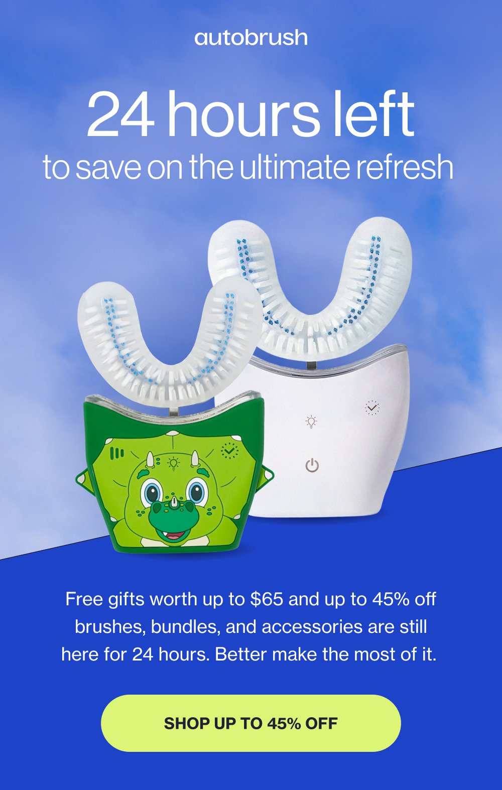 24 hours left to save on the ultimate refresh Free gifts worth up to $65 and up to 45% off brushes, bundles, and accessories are still here for 24 hours. Better make the most of it. Shop up to 45% off