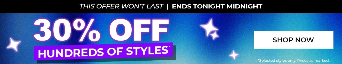30% off Hundreds of Styles | This offer won't last | Ends Midnight 