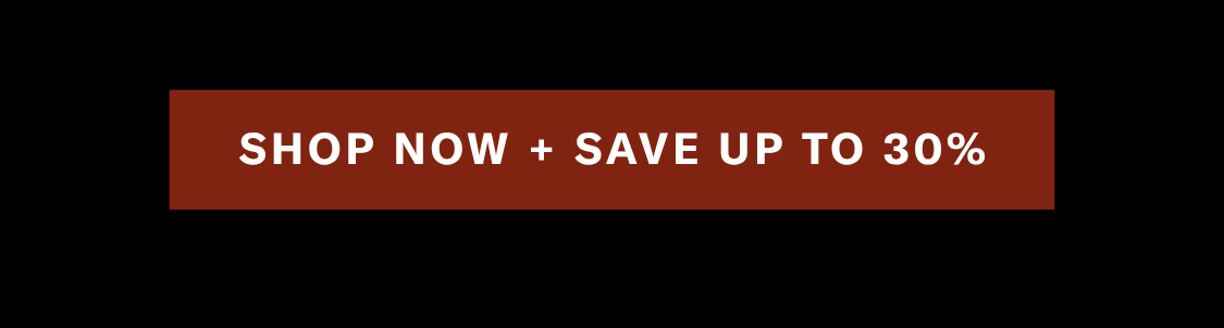 Shop Now + Save up to 30%