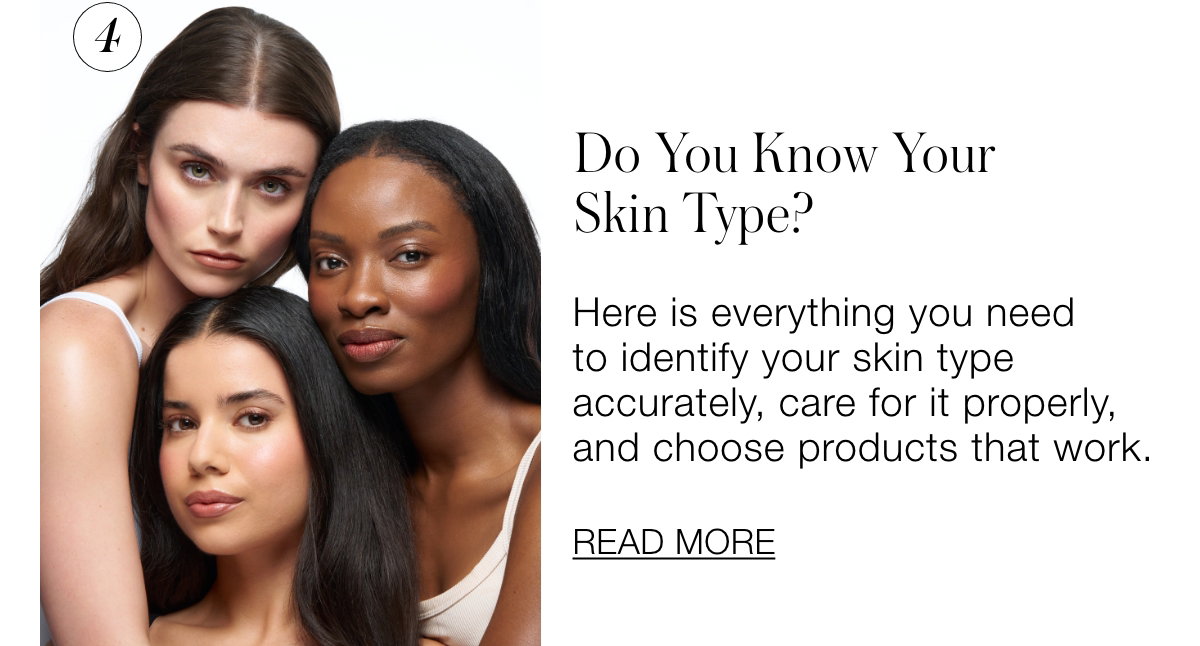 Do You Know Your Skin Type? Here is everything you need to identify your skin type accurately, care for it properly, and choose products that work.