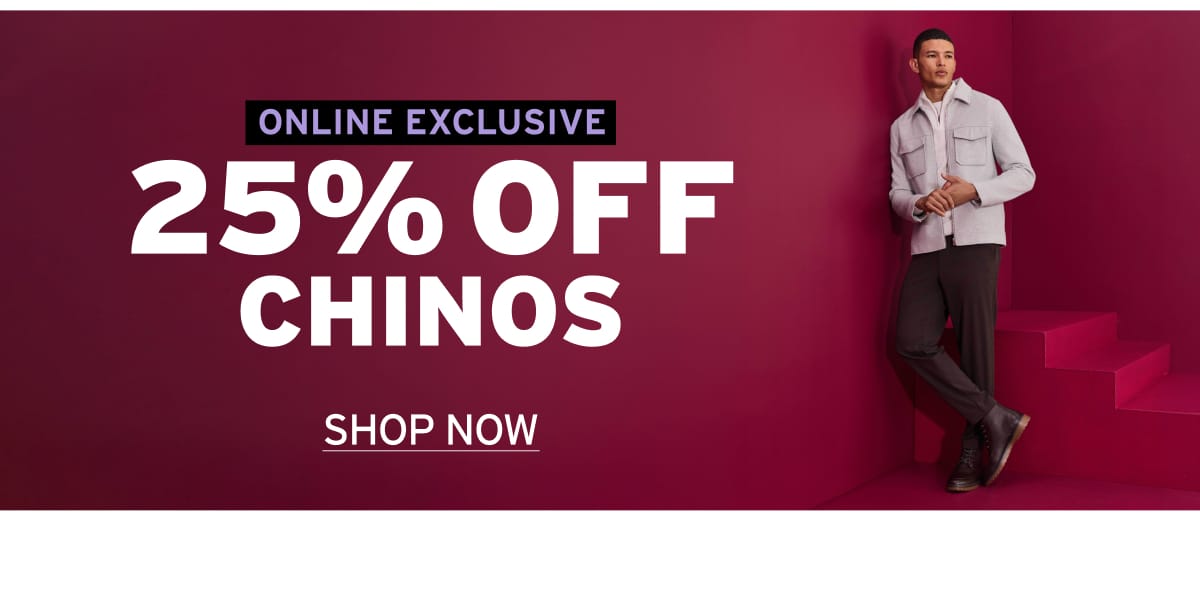 25% OFF CHINOS