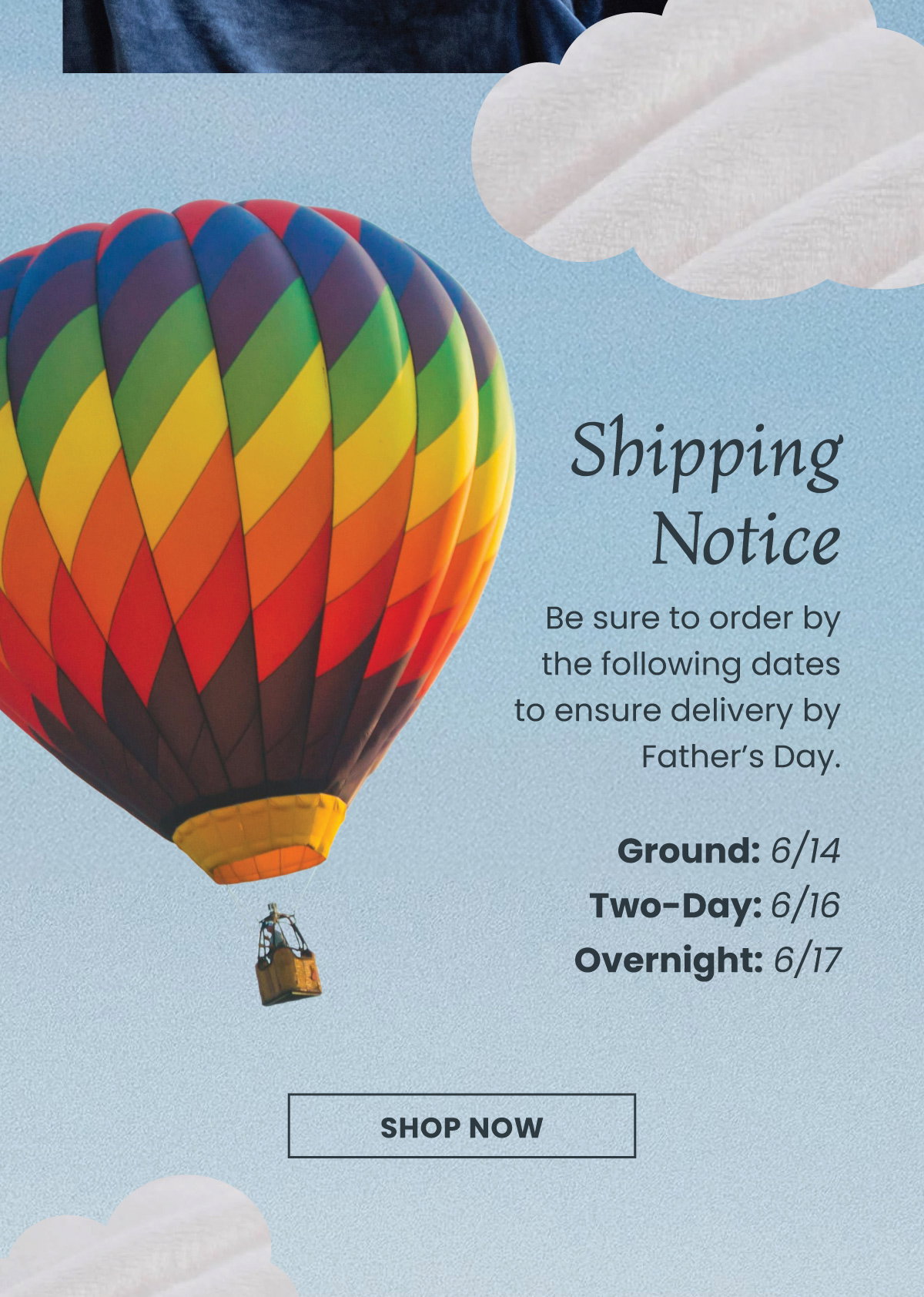 Shipping Notice  Be sure to order by the following dates to ensure delivery by Father’s Day.  Ground - 6/14 Two-Day - 6/16 Overnight - 6/17. Shop now.