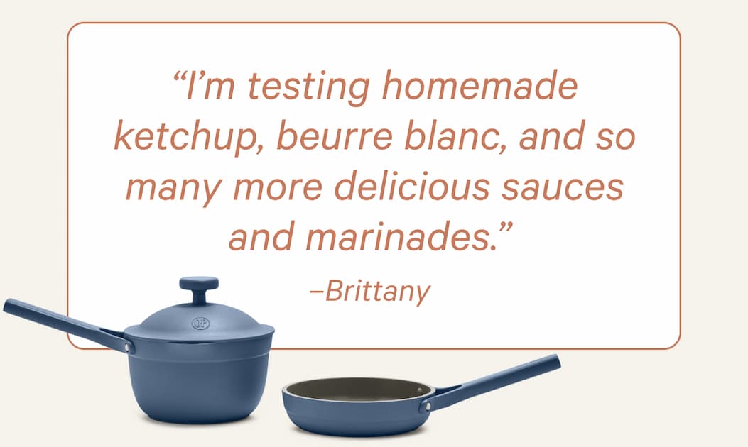 “I’m testing homemade ketchup, beurre blanc, and so many more delicious sauces and marinades.” –Brittany 
