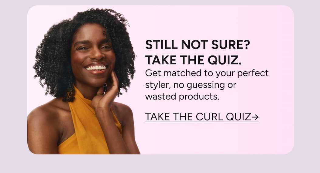 Still not sure? The the quiz and get matched to your perfect styler. 