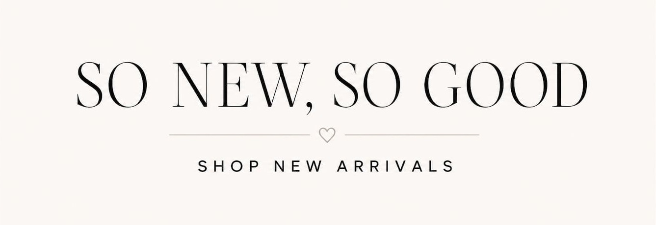 So new, so good. Shop new arrivals
