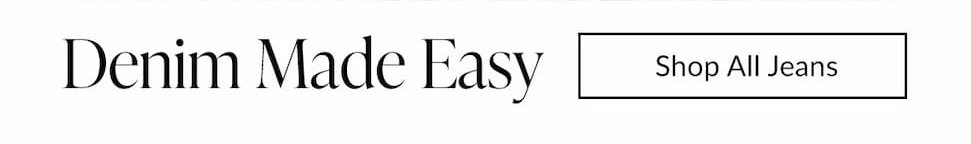 Denim made easy. shop all jeans