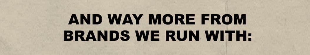 And way more from brands we run with: