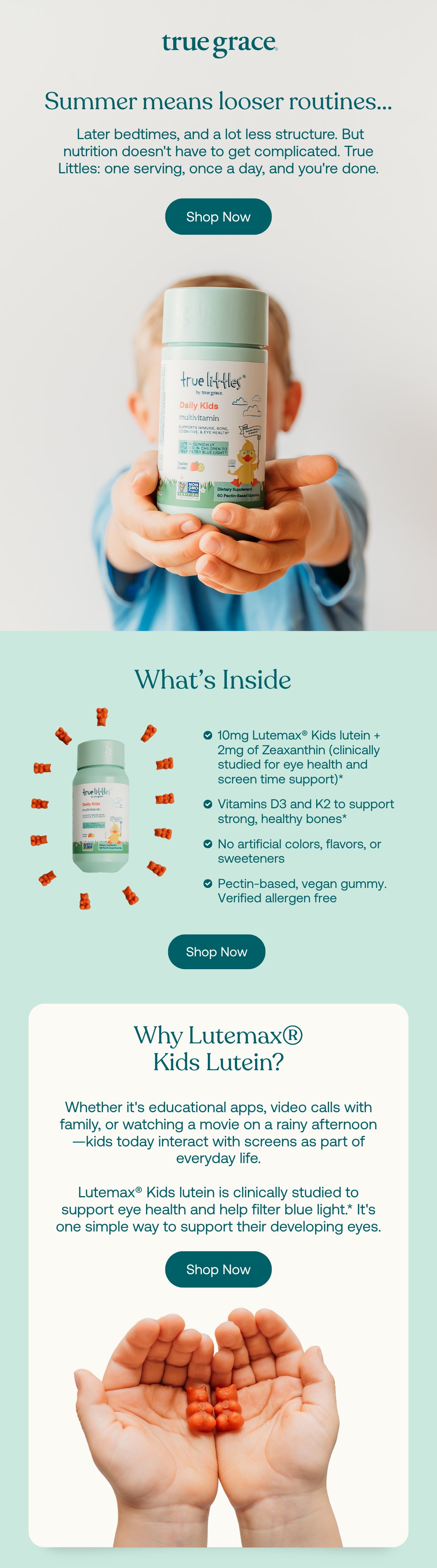  Later bedtimes, and a lot less structure. But nutrition doesn't have to get complicated. True Littles: one serving, once a day, and you're done.