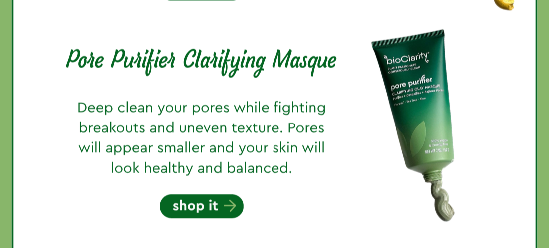 Pore Purifier Clarifying Masque - Deep clean your pores while fighting breakouts and uneven texture. Pores will appear smaller and your skin will look healthy and balanced. Shop It.