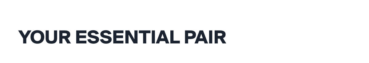 YOUR ESSENTIAL PAIR