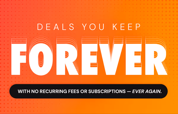 Deals You Keep Forever | With No Recurring Fees Or Subscriptions Ever Again