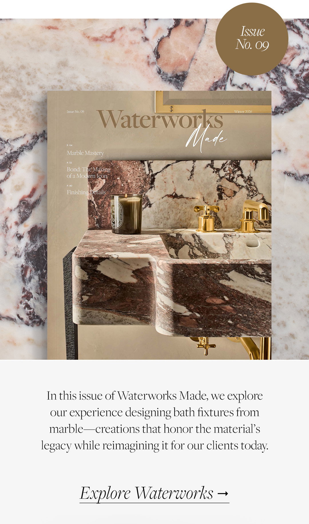 In this issue of Waterworks Made, we explore our experience designing bath fixtures from marble - creations that honor the material's legacy while reimagining it for our clients today. Explore Waterworks.