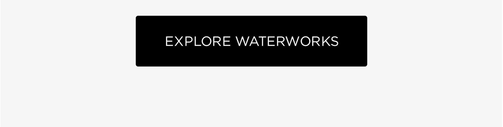 Explore Waterworks