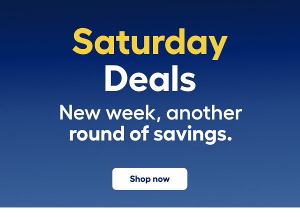 Saturday Deals New week, another round of savings.