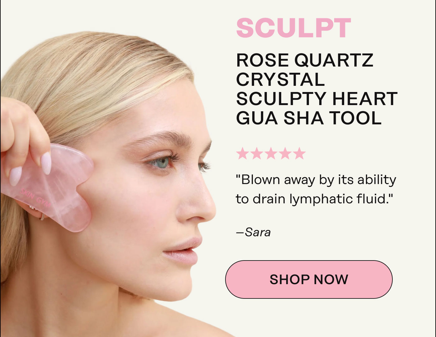 Sculpt Rose Quartz Crystal Sculpty Heart Gua Sha Tool  "Blown away by its ability to drain lymphatic fluid." -Sara. SHOP NOW