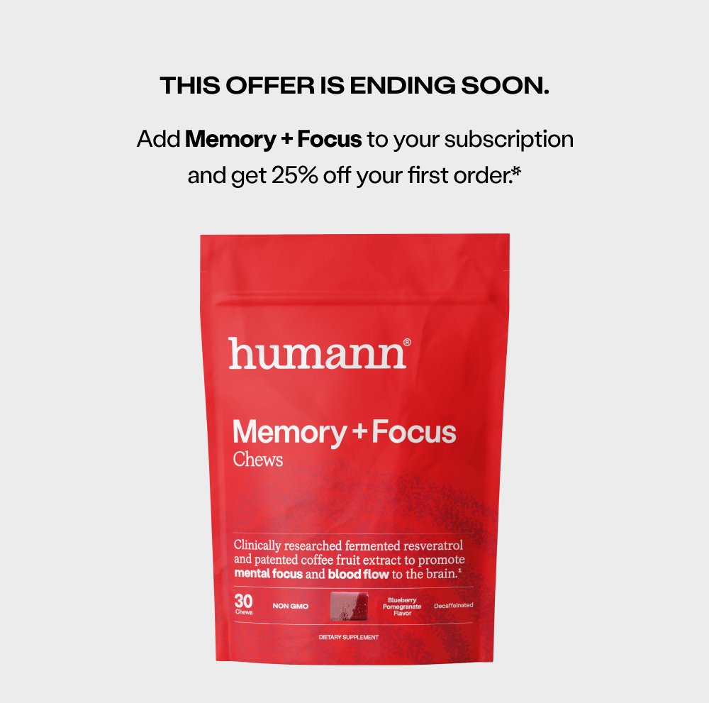 This offer is ending soon. Add Memory + Focus to your subscription and get 25% off your first order.*