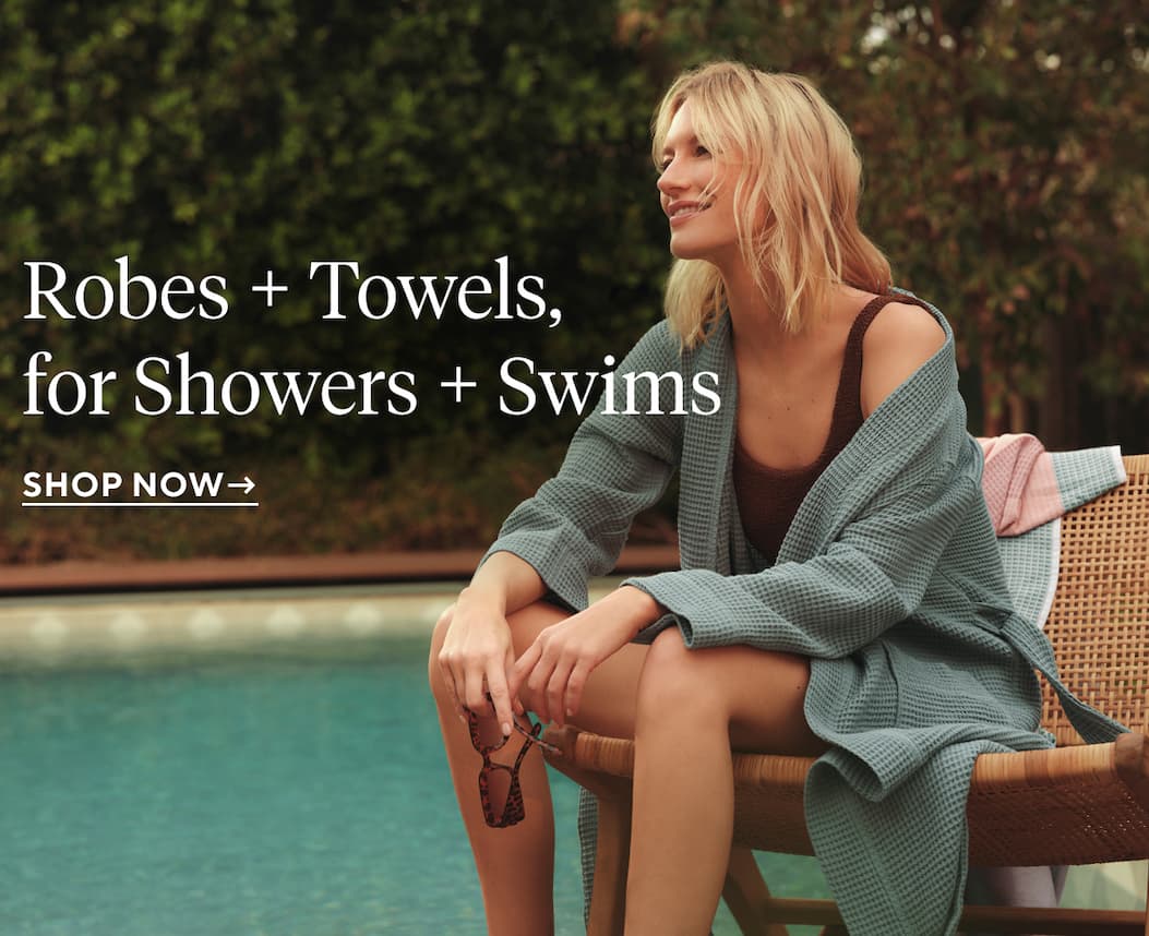 Robes + Towels, for Showers + Swims Shop Now