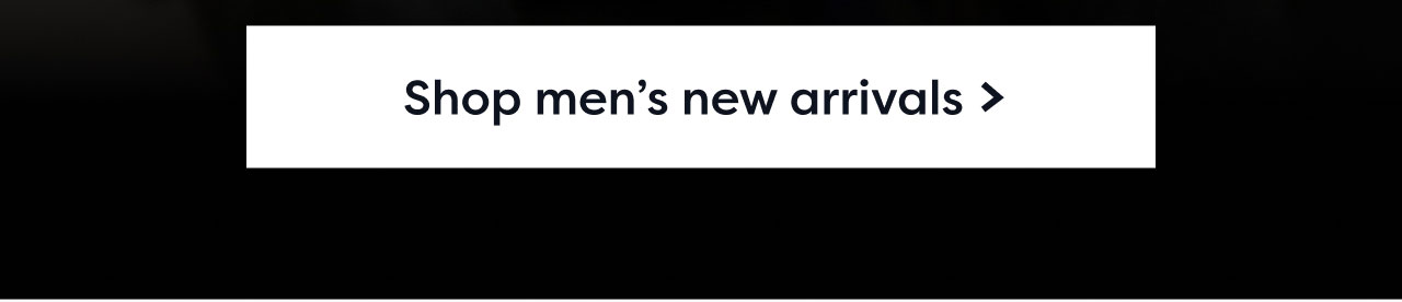 Shop men's new arrivals >