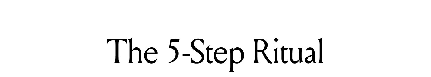 The 5-Step Ritual