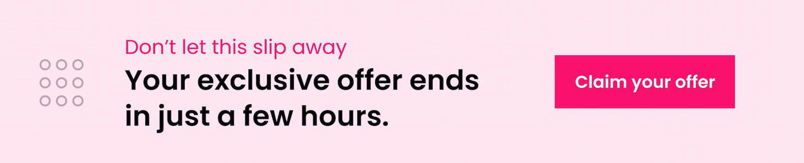 Your Exclusive offer ends in just a few hours