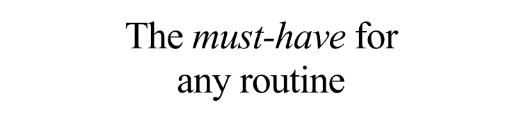The must-have for any routine