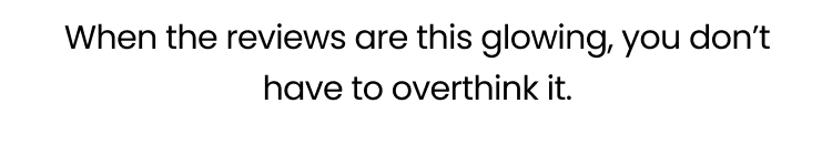 When the reviews are this glowing, you don't have to overthink it