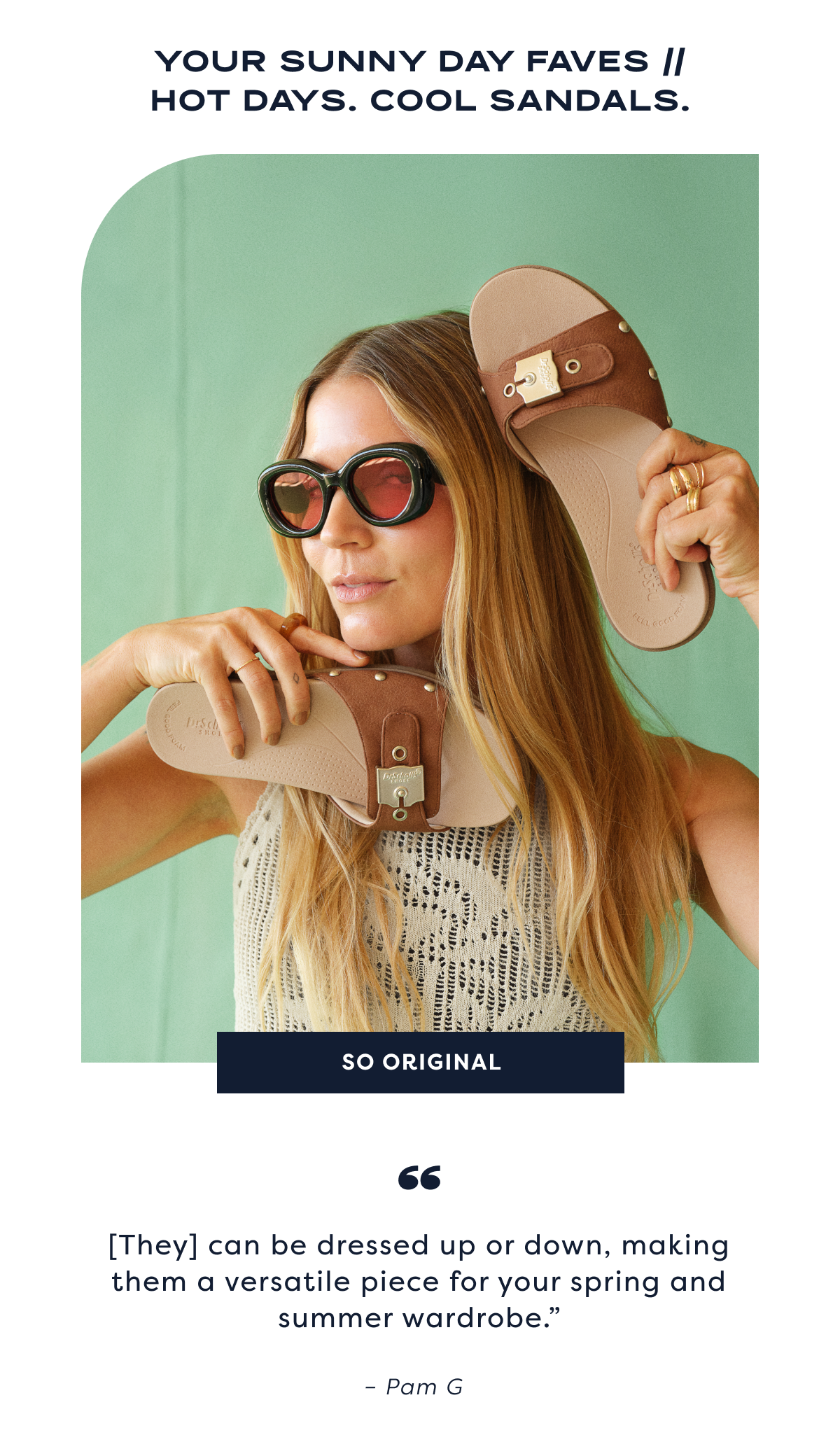Your Sunny Day Faves // Hot Days. Cool Sandals. - “[They] Can Be Dressed Up Or Down, Making Them A Versatile Piece For Your Spring And Summer Wardrobe.” - Pam G