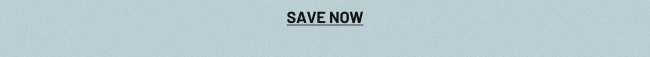 SAVE NOW