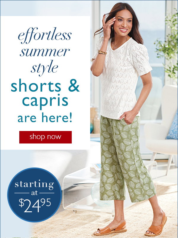 An image with text that reads: Effortless summer style shorts & capris are here with a shop now button!