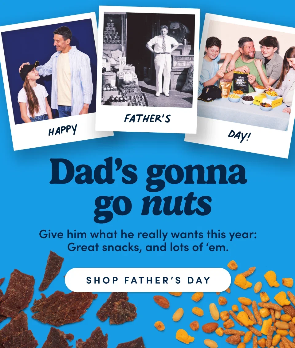 Dad’s gonna  go nuts. Give him what he really wants this year: Great snacks, and lots of ‘em.