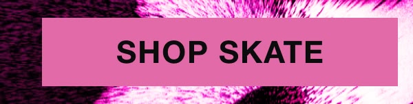 Skate new arrivals