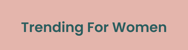 Trending For Women SHOP NOW