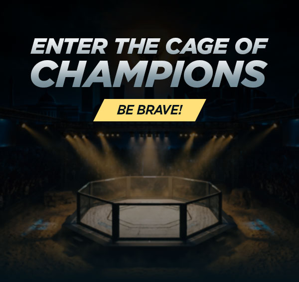 ENTER THE CAGE OF CHAMPIONS, BE BRAVE! 