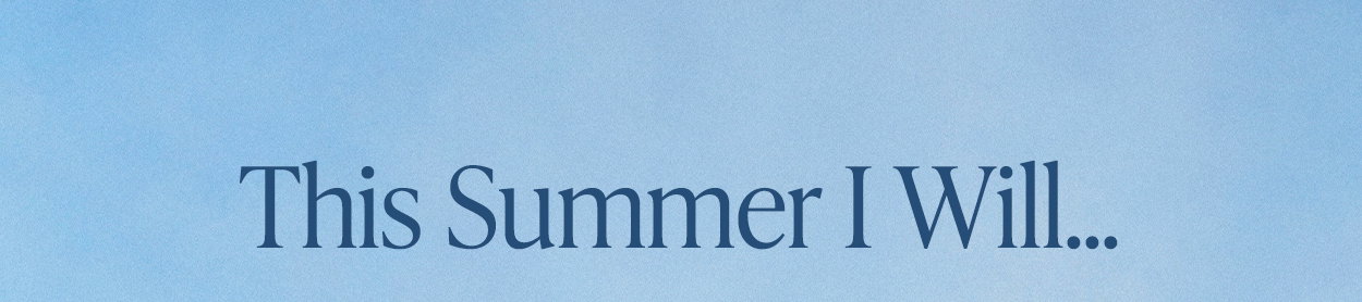 This Summer I Will...